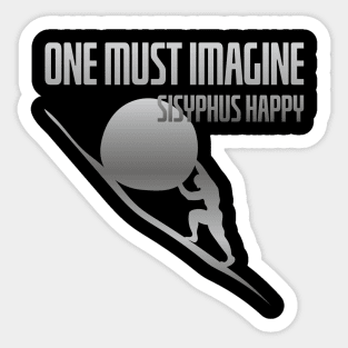 One must imagine Sisyphus happy Sticker